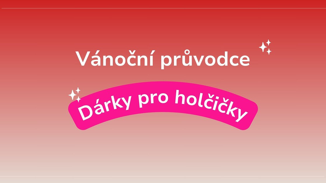 Vánoční průvodce – dárky pro holčičky